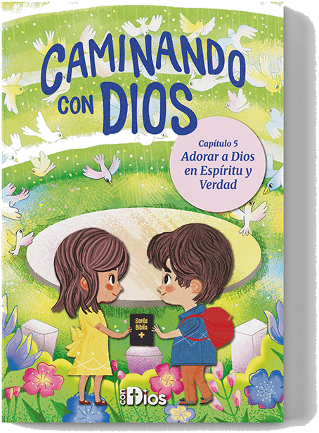 Caminando con Dios, capítulo 5: Adorar a Dios en espíritu y verdad